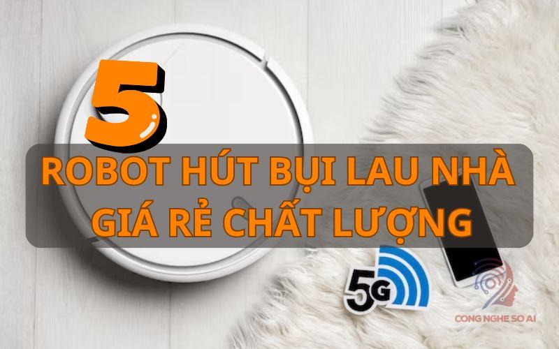 5 Thương hiệu robot hút bụi được ưa chuộng nhất thị trường 2024