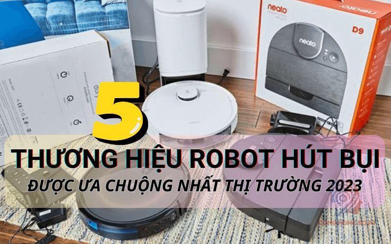 5 Thương hiệu robot hút bụi được ưa chuộng nhất thị trường 2024