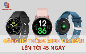 Top 7 Đồng hồ thông minh PIN trâu dùng LÊN TỚI 45 NGÀY