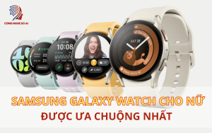 7 Mẫu đồng hồ thông minh samsung cho nữ được ưa chuộng nhất 2024