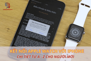 Cách kết nối Apple Watch với iPhone chi tiết từ A-Z cho người mới