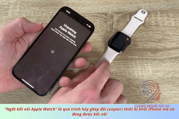 Hướng dẫn ngắt kết nối Apple Watch với iPhone chi tiết