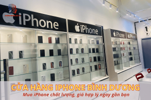 Top cửa hàng iPhone Bình Dương uy tín: Mua iPhone chất lượng, giá hợp lý ngay gần bạn