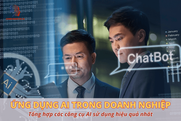 Ứng dụng AI trong doanh nghiệp ra sao? Các tool AI cho phòng ban hiệu quả