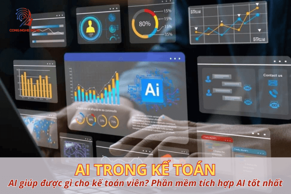 Ứng dụng AI trong kế toán như thế nào? AI giúp được gì cho kế toán viên?