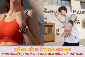 Top 7 Đồng hồ thể thao Xiaomi nổi bật, lưu ý gì khi mua?