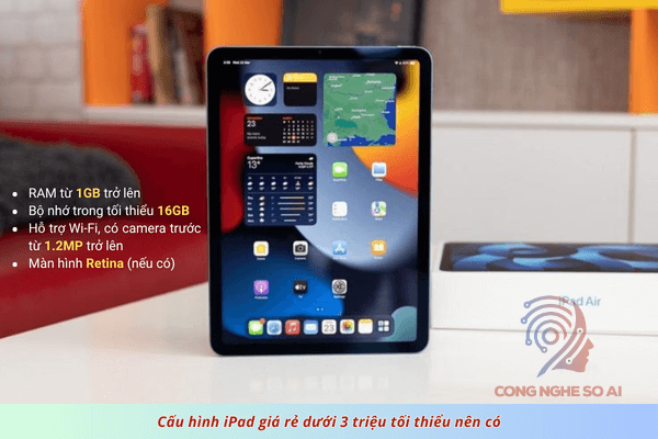 Cấu hình tối thiểu nên có của iPad giá rẻ dưới 3 triệu cho học sinh