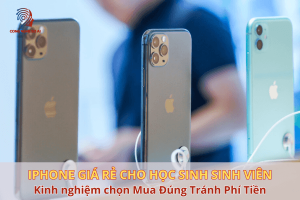 Top 9 iPhone giá rẻ cho học sinh, sinh viên Mua Đúng Tránh Phí Tiền