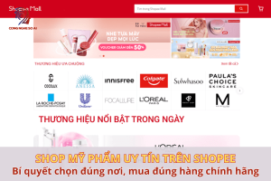 10 Shop mỹ phẩm uy tín trên Shopee & Tips chọn đúng hàng chính hãng