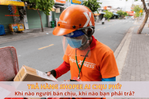 Trả hàng Shopee ai chịu phí? Khi nào người bán chịu, khi nào bạn phải trả?