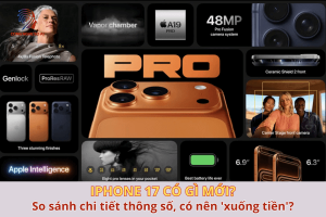 iPhone 17 có gì mới? So sánh chi tiết thông số, có nên 'xuống tiền'?