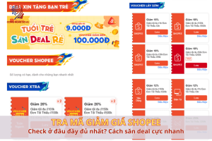 Tra mã giảm giá shopee ở đâu đầy đủ nhất? Cách săn deal cực nhanh